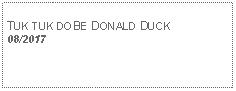 Text Box: TUK TUK DOBE DONALD DUCK 08/2017