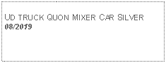 Text Box: UD TRUCK QUON MIXER CAR SILVER 08/2019