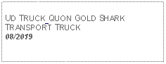 Text Box: UD TRUCK QUON GOLD SHARK TRANSPORT TRUCK 08/2019