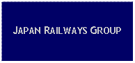 Text Box: JAPAN RAILWAYS GROUP