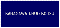 Text Box: KANAGAWA CHUO KOTSU