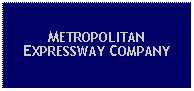 Text Box: METROPOLITAN EXPRESSWAY COMPANY