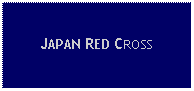 Text Box: JAPAN RED CROSS