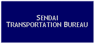 Text Box: SENDAI TRANSPORTATION BUREAU