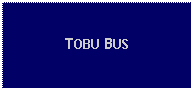 Text Box: TOBU BUS