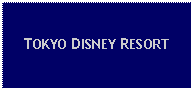 Text Box: TOKYO DISNEY RESORT