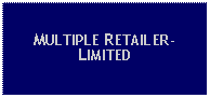 Text Box: MULTIPLE RETAILER-LIMITED