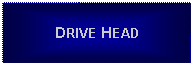 Text Box: DRIVE HEAD