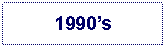 Text Box: 1990s