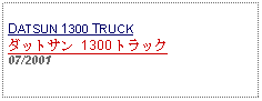 Text Box: DATSUN 1300 TRUCKダットサン 1300 トラック07/2001