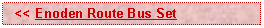 Text Box:   << Enoden Route Bus Set