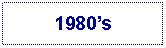 Text Box: 1980s