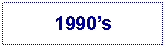 Text Box: 1990s