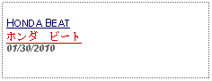 Text Box: HONDA BEATホンダ　ビート01/30/2010