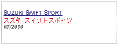 Text Box: SUZUKI SWIFT SPORTスズキ スイフトスポーツ 07/2010