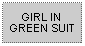 Text Box: GIRL IN GREEN SUIT