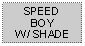 Text Box: SPEED BOY W/ SHADE