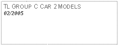 Text Box: TL GROUP C CAR 2 MODELS02/2005