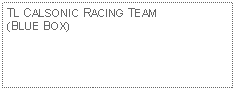 Text Box: TL CALSONIC RACING TEAM (BLUE BOX)