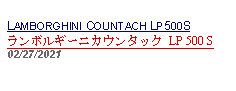 Text Box: LAMBORGHINI COUNTACH LP500Sランボルギーニカウンタック LP 500 S 02/27/2021