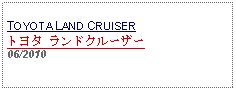 Text Box: TOYOTA LAND CRUISERトヨタ ランドクルーザー06/2010