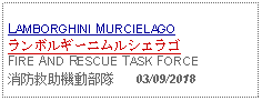 Text Box: LAMBORGHINI MURCIELAGOランボルギーニムルシエラゴFIRE AND RESCUE TASK FORCE消防救助機動部隊      03/09/2018