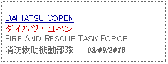 Text Box:                   DAIHATSU COPENダイハツ・コペンFIRE AND RESCUE TASK FORCE消防救助機動部隊      03/09/2018