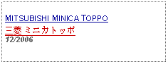 Text Box: MITSUBISHI MINICA TOPPO三菱 ミニカトッポ12/2006