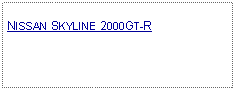 Text Box: NISSAN SKYLINE 2000GT-R