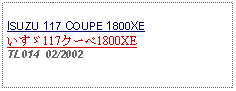 Text Box: ISUZU 117 COUPE 1800XEいすゞ117クーペ1800XETL014  02/2002