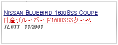 Text Box: NISSAN BLUEBIRD 1600SSS COUPE日産ブルーバード1600SSSクーペTL011   11/2001