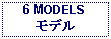 Text Box: 6 MODELSモデル