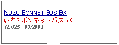 Text Box: ISUZU BONNET BUS BXいすゞボンネットバスBXTL025   01/2003