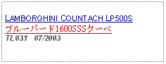 Text Box: LAMBORGHINI COUNTACH LP500Sブルーバード1600SSSクーペTL031   07/2003