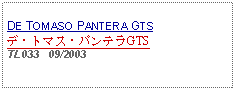 Text Box: DE TOMASO PANTERA GTSデ・トマス・パンテラGTSTL033   09/2003