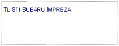 Text Box: TL STI SUBARU IMPREZA 