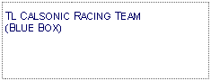 Text Box: TL CALSONIC RACING TEAM (BLUE BOX)