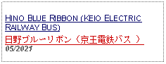 Text Box: HINO BLUE RIBBON (KEIO ELECTRIC RAILWAY BUS)日野ブルーリボン（京王電鉄バス ）05/2021