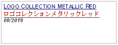 Text Box: LOGO COLLECTION METALLIC REDロゴコレクションメタリックレッド08/2018