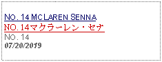 Text Box: NO. 14 MCLAREN SENNANO. 14 マクラーレン・セナNO. 1407/20/2019