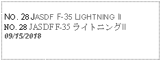 Text Box: NO. 28 JASDF F-35 LIGHTNING IINO. 28 JASDF F-35 ライトニングII09/15/2018