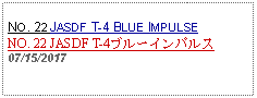 Text Box: NO. 22 JASDF T-4 BLUE IMPULSENO. 22 JASDF T-4ブルーインパルス07/15/2017