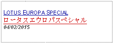 Text Box: LOTUS EUROPA SPECIALロータスエウロパスペシャル04/02/2015