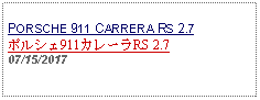 Text Box: PORSCHE 911 CARRERA RS 2.7ポルシェ911カレーラRS 2.707/15/2017