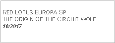 Text Box: RED LOTUS EUROPA SPTHE ORIGIN OF THE CIRCUIT WOLF10/2017