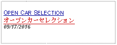 Text Box: OPEN CAR SELECTIONオープンカーセレクション     09/17/2016