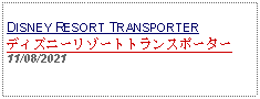 Text Box: DISNEY RESORT TRANSPORTERディズニーリゾートトランスポーター11/08/2021