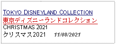 Text Box: TOKYO DISNEYLAND COLLECTION東京ディズニーランドコレクションCHRISTMAS 2021クリスマス2021     11/08/2021