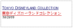 Text Box: TOKYO DISNEYLAND COLLECTION東京ディズニーランドコレクション10/2018