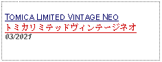 Text Box: TOMICA LIMITED VINTAGE NEOトミカリミテッドヴィンテージネオ03/2021